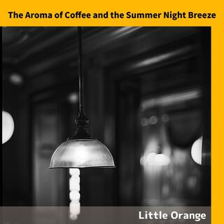 The Aroma of Coffee and the Summer Night Breeze