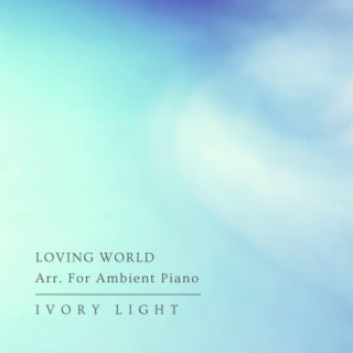 Loving World Arr. For Ambient Piano