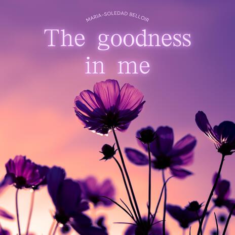 The goodness in me | Boomplay Music