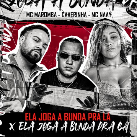 Ela Joga a Bunda pra Lá X Ela Joga a Bunda pra Cá ft. Mc Maromba & Mc Naay | Boomplay Music