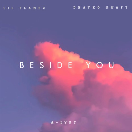 Beside You ft. Drayko Swaft & A LYST | Boomplay Music