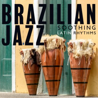Brazilian Jazz: Soothing Latin Rhythms, Ethno Cuban Jazz, Late Night Jazz, Jazz Drums & Salsa
