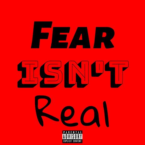 Fear Isn't Real | Boomplay Music