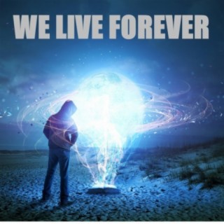 We Live Forever