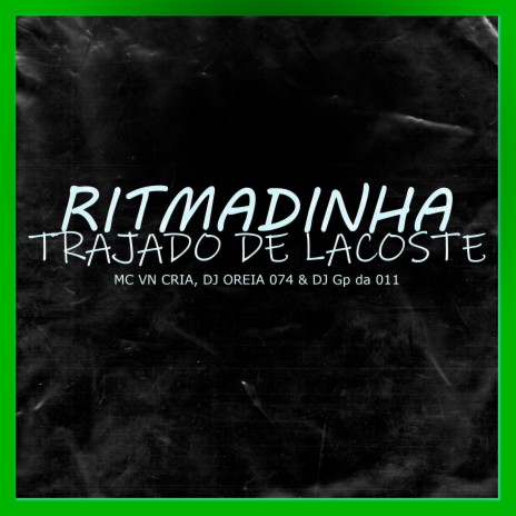 Ritmadinha Trajado de Lacoste ft. DJ Oreia 074 & DJ GP Da 011 | Boomplay Music