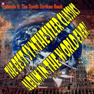 The Best Synthesizer Classics Album In The World Ever! Episode II The Synth Strikes Back