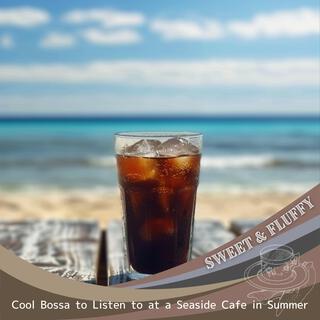 Cool Bossa to Listen to at a Seaside Cafe in Summer