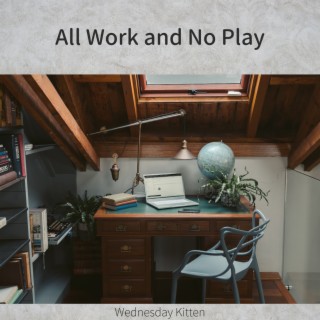 All Work and No Play