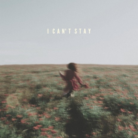 I Can't Stay | Boomplay Music