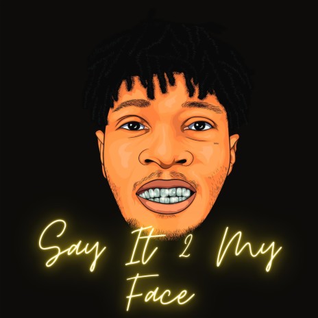 Say It 2 My Face | Boomplay Music