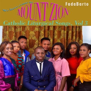 WE HAVE COME TO MOUNT ZION (Catholic Liturgical Songs, Vol 3)