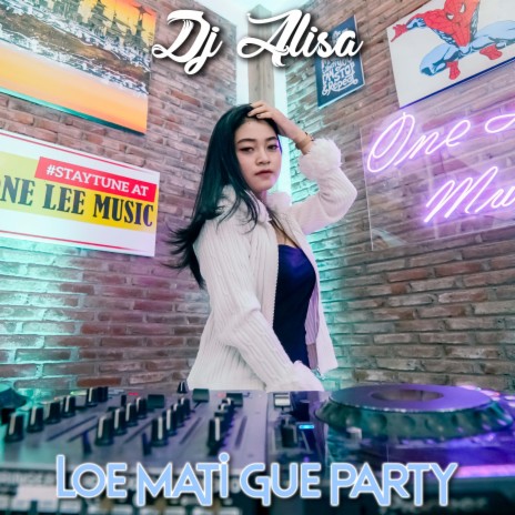 Loe Mati Gue Party (Remix) | Boomplay Music