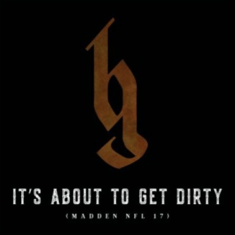 It's About To Get Dirty | Boomplay Music