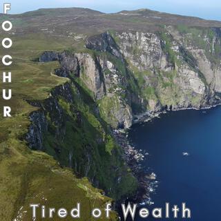 Tired of Wealth