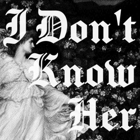 I Don't Know Her (Alt Version) | Boomplay Music