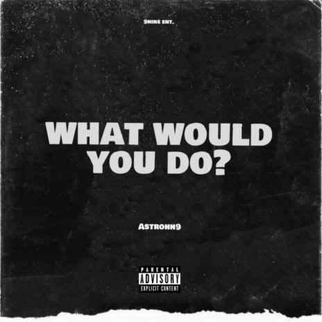 WHAT WOULD YOU DO? | Boomplay Music