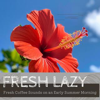 Fresh Coffee Sounds on an Early Summer Morning