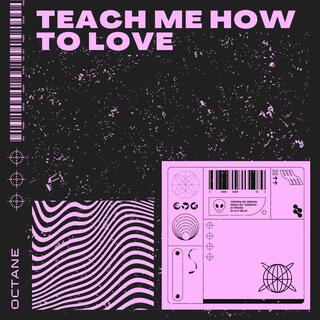 Teach Me How To Love