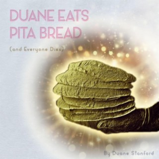Duane Eats Pita Bread (and Everyone Dies)