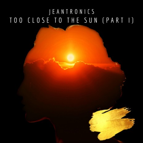 Too close to the sun (Part I) | Boomplay Music