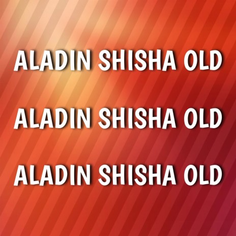 Aladin Shisha Old | Boomplay Music