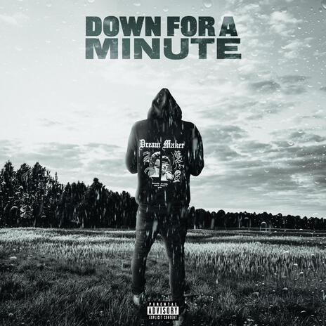 Down for a minute | Boomplay Music