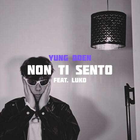 NON TI SENTO ft. Luko | Boomplay Music