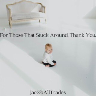 For Those That Stuck Around, Thank You.