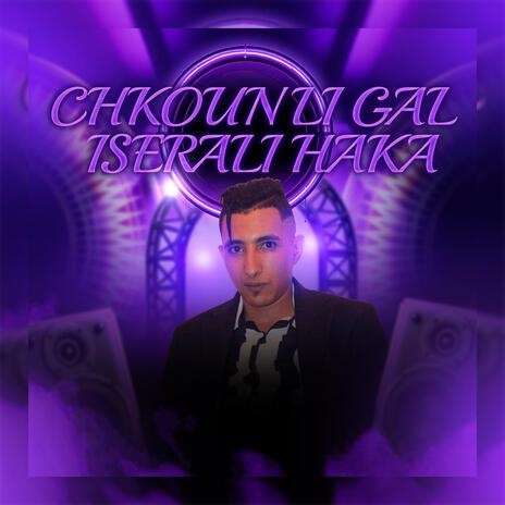 CHKOUN LI GAL ISERALI HAKA ft. Cheb Khalid Sghayer & NinoKeyBeatz | Boomplay Music