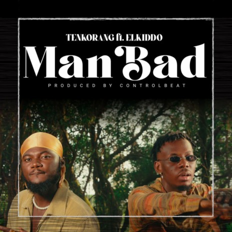 Man Bad ft. Elkiddo | Boomplay Music