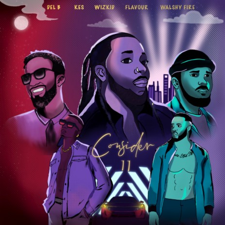 Consider II ft. Kes, Walshy Fire, Wizkid & Flavour | Boomplay Music