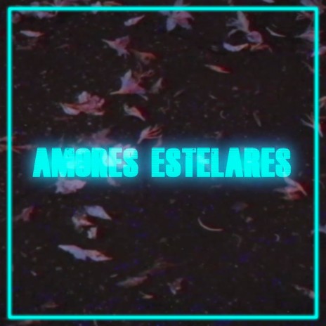 Amores Estelares | Boomplay Music