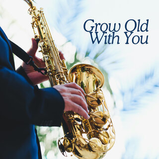 Grow Old With You