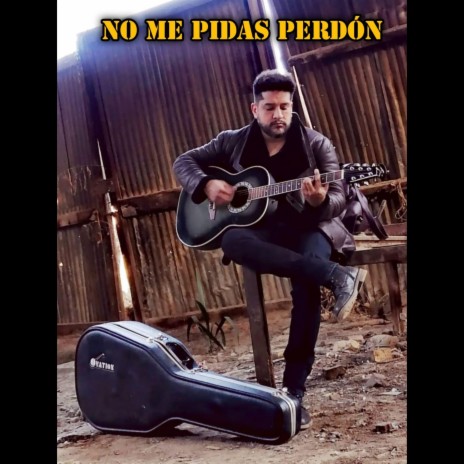 NO ME PIDAS PERDON | Boomplay Music