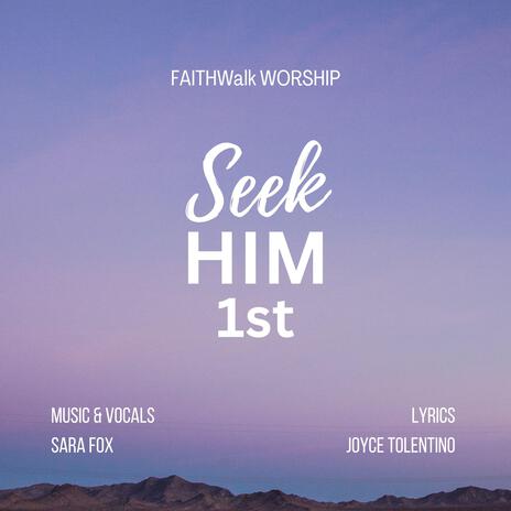 Seek HIM 1st ft. FAITHWalk WORSHIP & Sara Fox | Boomplay Music