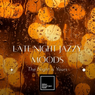 Late Night Jazzy Moods - The Night is Yours