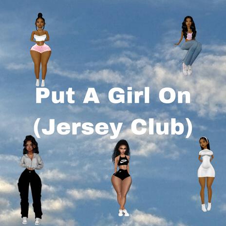 Put A Girl On (Jersey Club) | Boomplay Music