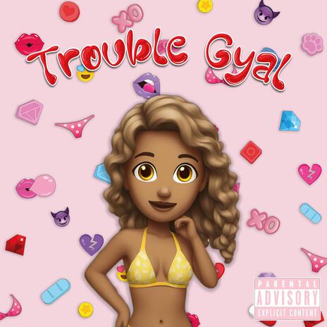 trouble gyal ft. 7omoro & ApTheGoat | Boomplay Music