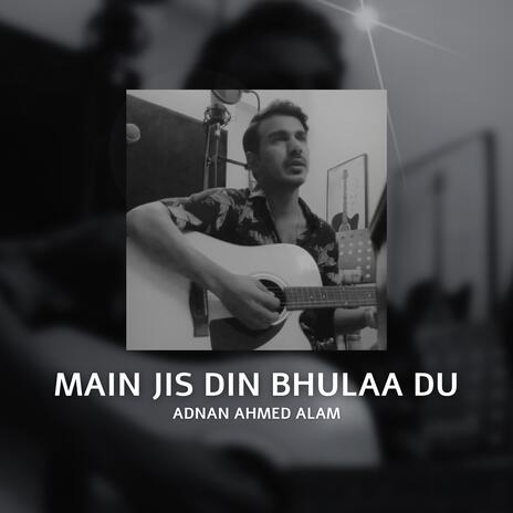 Main Jis Din Bhulaa Du | Boomplay Music