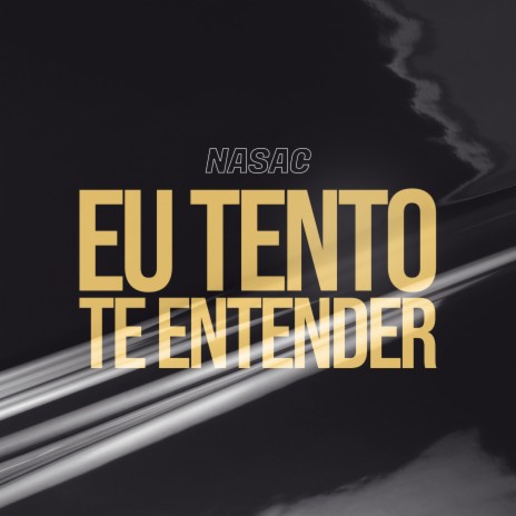 Eu Tento Te Entender ft. Nasac | Boomplay Music