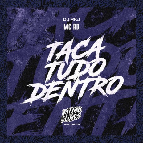 Taca Tudo Dentro ft. DJ RKJ | Boomplay Music