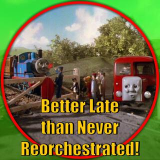 Better Late Than Never (Thomas and Friends Reorchestrated)