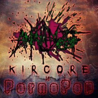 Kircore и Pornopop