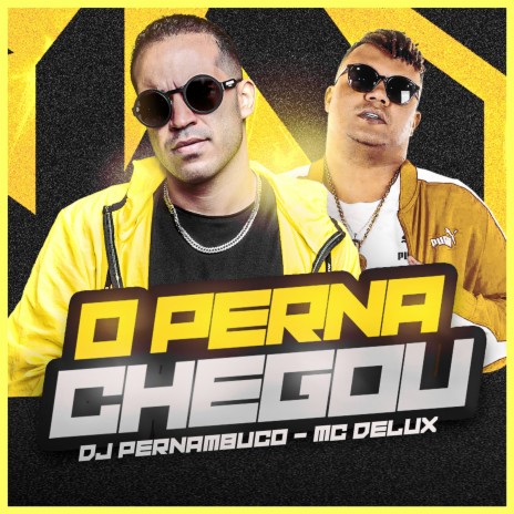 O Perna Chegou ft. MC Delux | Boomplay Music