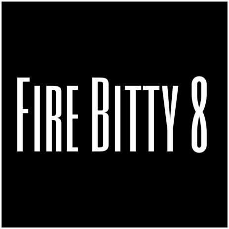 Fire Bitty 8 | Boomplay Music