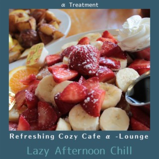 Refreshing Cozy Cafe Α -lounge - Lazy Afternoon Chill