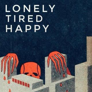 Lonely Tired Happy