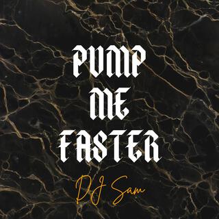 Pump Me Faster lyrics | Boomplay Music