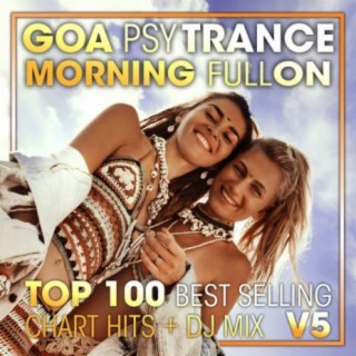 Goa Psy Trance Morning Fullon Top 100 Best Selling Chart Hits + DJ Mix V5