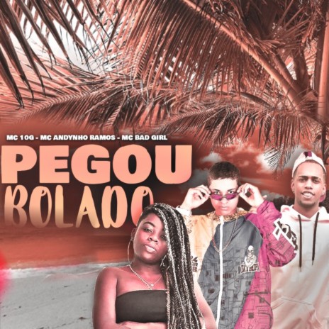 Pegou Bolado ft. MC Bad Girl & MC Andynho Ramos | Boomplay Music